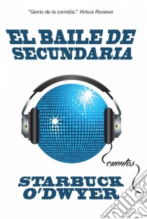 El Baile De Secundaria. E-book. Formato EPUB ebook di Starbuck O'Dwyer