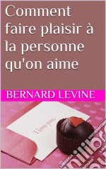 Comment Faire Plaisir À La Personne Qu'on Aime. E-book. Formato EPUB ebook