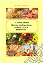 Cocina Natural. Recetas Simples Y Rápidas Para Una Correcta Alimentación. E-book. Formato Mobipocket ebook