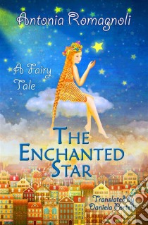 The Enchanted Star. E-book. Formato EPUB ebook di Antonia Romagnoli