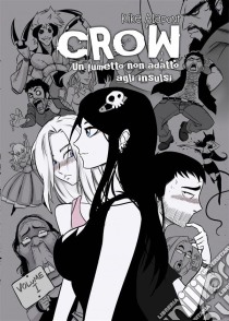 Crow, Un Fumetto Non Adatto Agli Insulsi. E-book. Formato EPUB ebook di Enrique Alapont Sánchez