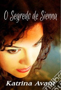 O Segredo De Sienna. E-book. Formato Mobipocket ebook di Katrina Avant