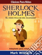 Sherlock Holmes: El Dedo Pulgar Del Ingeniero. E-book. Formato EPUB ebook