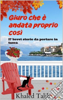 Giuro Che È Andata Proprio Così. E-book. Formato EPUB ebook di Khaled Talib