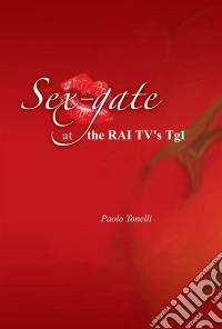 Sex Gate At The Rai Tv's Tg1. E-book. Formato Mobipocket ebook
