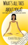 What’S All This About Yoga?. E-book. Formato EPUB ebook di Gopal A.