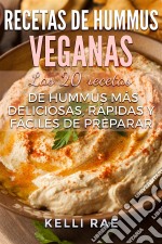 Recetas De Hummus Veganas: Las 20 Recetas De Hummus Más Deliciosas, Rápidas Y Fáciles De Preparar. E-book. Formato EPUB ebook