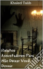 Relatos Assustadores Para Não Deixar Você Dormir. E-book. Formato EPUB ebook