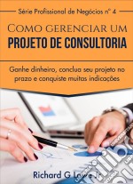 Como Gerenciar Um Projeto De Consultoria. E-book. Formato Mobipocket ebook