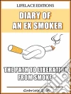 Diary Of An Ex Smoker - The Path To Liberation From Smoke. E-book. Formato EPUB ebook di Gabriele Sciti