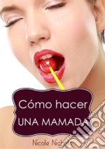 Cómo Hacer Una Mamada. E-book. Formato EPUB