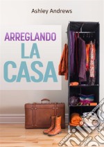 Arreglando La Casa. E-book. Formato EPUB ebook