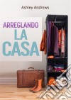 Arreglando La Casa. E-book. Formato Mobipocket ebook di Ashley Andrews