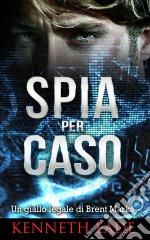 Spia Per Caso. E-book. Formato EPUB ebook