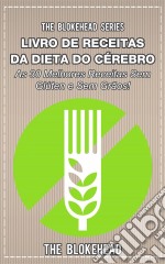 Livro De Receitas Da Dieta Do Cérebro - As 30 Melhores Receitas Sem Glúten E Sem Grãos!. E-book. Formato Mobipocket ebook