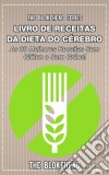 Livro De Receitas Da Dieta Do Cérebro - As 30 Melhores Receitas Sem Glúten E Sem Grãos!. E-book. Formato EPUB ebook