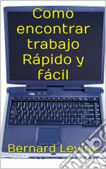 Como Encontrar Trabajo Rápido Y Fácil.. E-book. Formato EPUB ebook