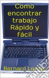 Como Encontrar Trabajo Rápido Y Fácil.. E-book. Formato Mobipocket ebook