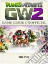 Plants Vs Zombies Garden Warfare 2 Game Guide Unofficial. E-book. Formato EPUB ebook