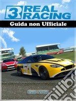 Real Racing 3 Guida Non Ufficiale. E-book. Formato Mobipocket ebook