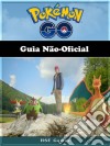 Pokémon Go Guia Não-Oficial. E-book. Formato EPUB ebook