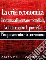 La Crisi Economica: Il Sistema Alimentare Mondiale. E-book. Formato Mobipocket ebook