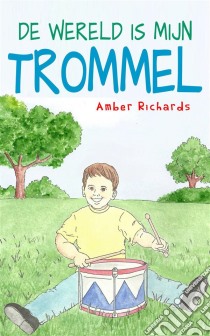 De Wereld Is Mijn Trommel. E-book. Formato EPUB ebook di Amber Richards