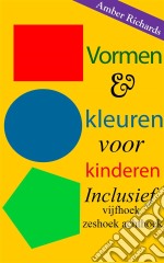 Vormen & Kleuren Voor Kinderen: Inclusief Vijfhoek Zeshoek Achthoek. E-book. Formato Mobipocket ebook