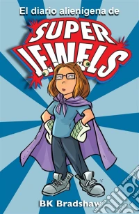 El Diario Alienígena De Super Jewels. E-book. Formato Mobipocket ebook