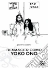 Renascer Como Yoko Ono. E-book. Formato Mobipocket ebook di Jacopo Ratini