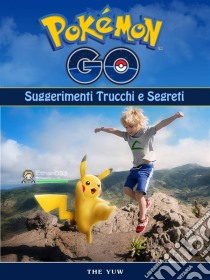 Pokemon Go Unofficial Suggerimenti Trucchi E Segreti. E-book. Formato Mobipocket ebook di Hse Games