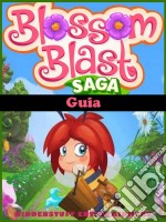 Guia Blossom Blast Saga. E-book. Formato EPUB ebook