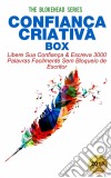 Confiança Criativa Box: Libere Sua Confiança & Escreva 3000 Palavras Facilmente Sem Bloqueio De Escritor. E-book. Formato EPUB ebook