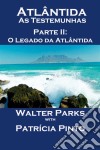 Atlântida As Testemunhas - Parte Ii: O Legado Da Atlântida. E-book. Formato EPUB ebook