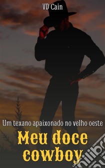 Meu Doce Cowboy: Um Texano Apaixonado No Velho Oeste. E-book. Formato EPUB ebook di VD Cain