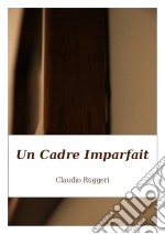 Un Cadre Imparfait. E-book. Formato Mobipocket ebook