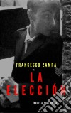 La Elección. E-book. Formato Mobipocket ebook di Francesco Zampa