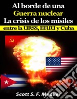 Al Borde De Una Guerra Nuclear. La Crisis De Los Misiles Entre La Urss, Eeuu Y Cuba.. E-book. Formato Mobipocket ebook