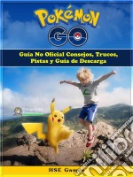 Pokemon Go Guía No Oficial Consejos, Trucos, Pistas Y Guía De Descarga. E-book. Formato Mobipocket ebook