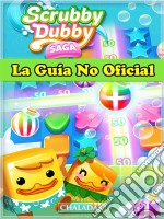 Scrubby Dubby Saga La Guía No Oficial. E-book. Formato EPUB ebook