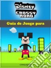 Guía De Juego Para Disney Crossy Road. E-book. Formato Mobipocket ebook