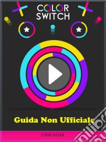 Guida Non Ufficiale Color Switch. E-book. Formato Mobipocket ebook di The Yuw