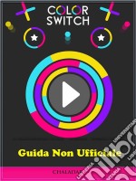 Guida Non Ufficiale Color Switch. E-book. Formato EPUB ebook