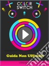 Guida Non Ufficiale Color Switch. E-book. Formato EPUB ebook