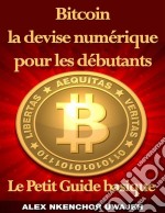 Bitcoin La Devise Numérique Pour Les Débutants: Le Petit Guide Basique. E-book. Formato EPUB ebook