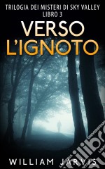 Verso L’Ignoto : Trilogia Dei Misteri Di Sky Valley Libro 3. E-book. Formato Mobipocket