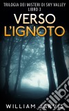 Verso L’Ignoto : Trilogia Dei Misteri Di Sky Valley Libro 3. E-book. Formato EPUB ebook