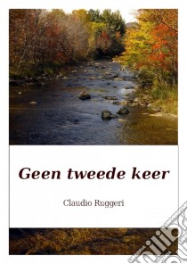 Geen Tweede Keer. E-book. Formato Mobipocket ebook di Claudio Ruggeri