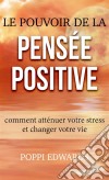 Le Pouvoir De La Pensée Positive: Comment Atténuer Votre Stress Et Changer Votre Vie. E-book. Formato Mobipocket ebook