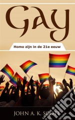 Gay: Homo Zijn In De 21E Eeuw. E-book. Formato EPUB ebook